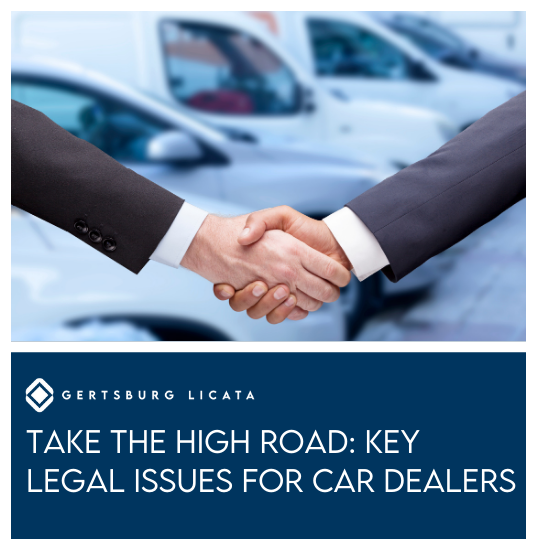 Take the High Road Key Legal Issues for Car Dealers Gertsburg Licata