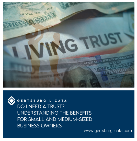 Do I Need a Trust? Understanding The Benefits for Small and Medium-Sized Business Owners 